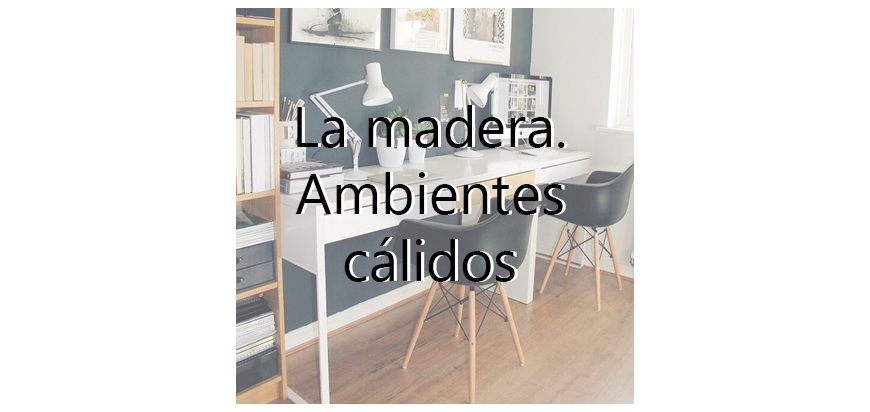 Ambientes cálidos. La madera