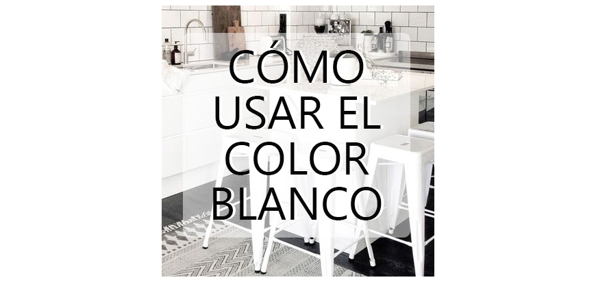 CÓMO USAR EL COLOR BLANCO EN INTERIORES