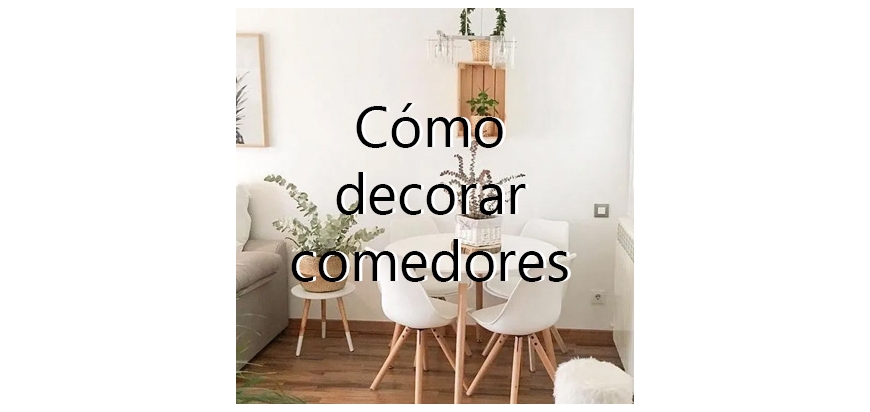 IDEAS DE CÓMO DECORAR COMEDORES