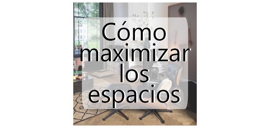 Consejos para maximizar los espacios