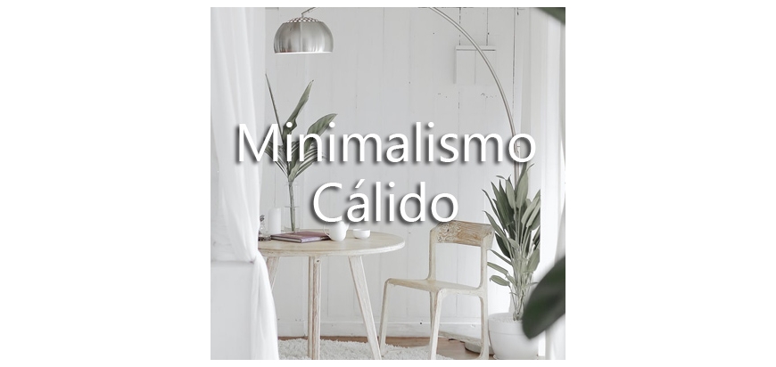 MINIMALISMO CÁLIDO